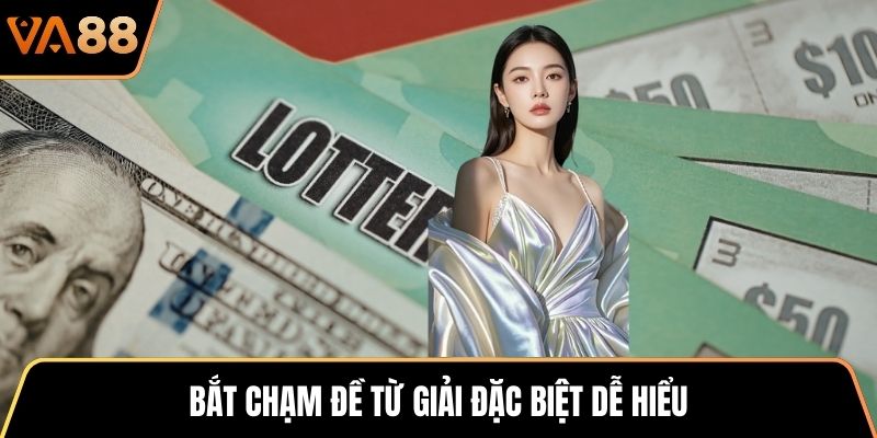 Bắt chạm đề từ giải đặc biệt dễ hiểu