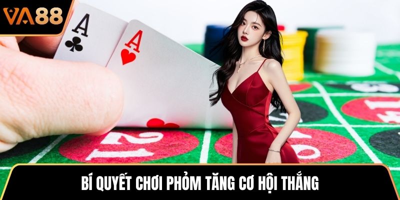 Bí quyết chơi Phỏm tăng cơ hội thắng