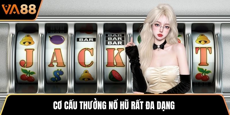 Cơ cấu thưởng nổ hũ rất đa dạng