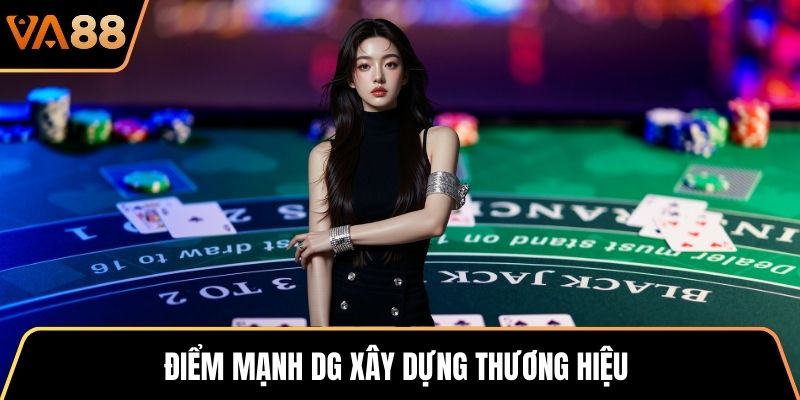 Điểm mạnh DG xây dựng thương hiệu