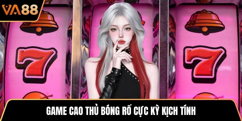 Game Cao Thủ Bóng Rổ cực kỳ kịch tính