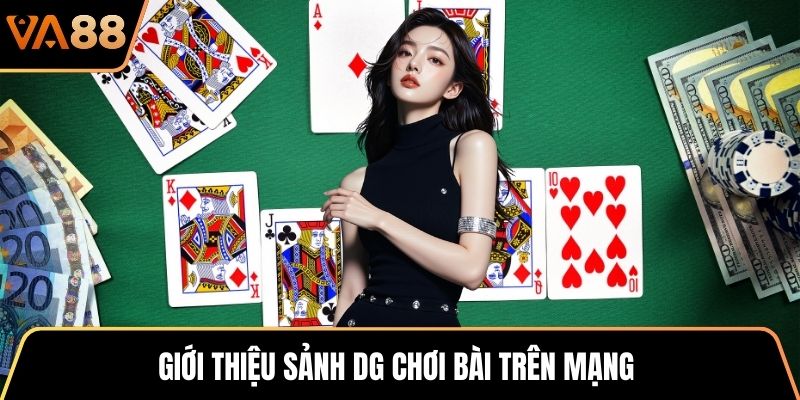 Giới thiệu sảnh DG chơi bài trên mạng