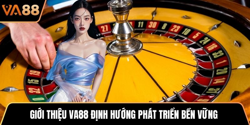 Giới thiệu VA88 định hướng phát triển bền vững