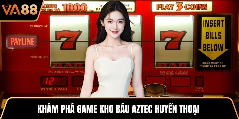 Khám phá game Kho Báu Aztec huyền thoại