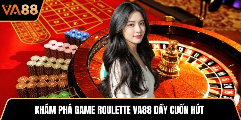 Khám phá game Roulette VA88 đầy cuốn hút