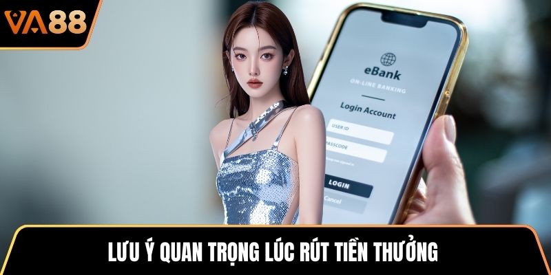 Lưu ý quan trọng lúc rút tiền thưởng