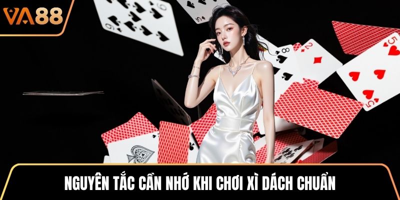 Nguyên tắc cần nhớ khi chơi Xì Dách chuẩn