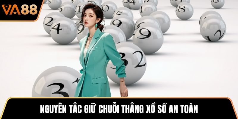 Nguyên tắc giữ chuỗi thắng xổ số an toàn