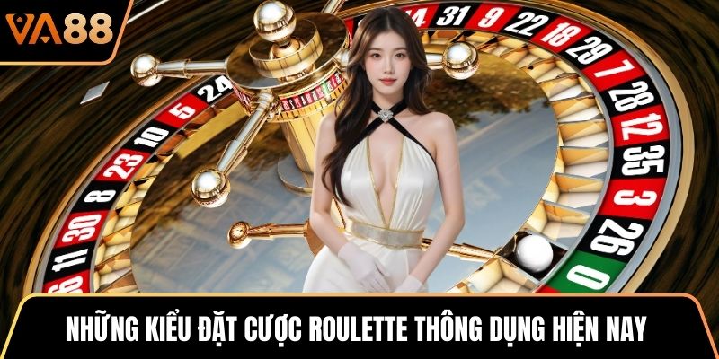 Những kiểu đặt cược Roulette thông dụng hiện nay