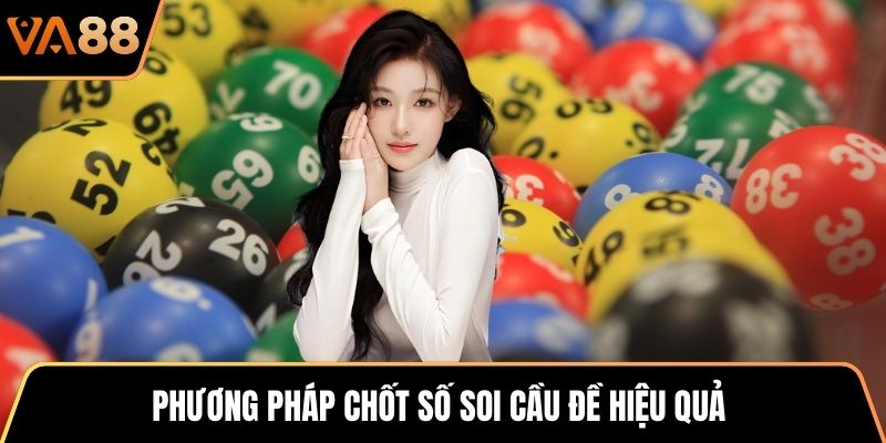 Phương pháp chốt số soi cầu đề hiệu quả