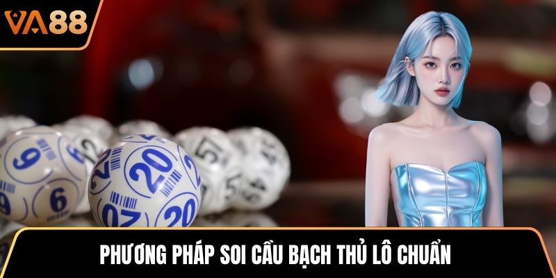 Phương pháp soi cầu bạch thủ lô chuẩn