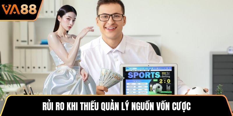 Rủi ro khi thiếu quản lý nguồn vốn cược