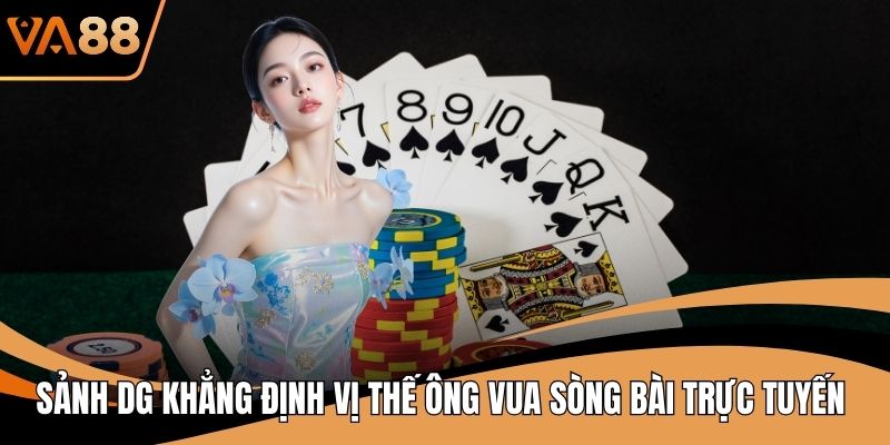 Sảnh DG Khẳng Định Vị Thế Ông Vua Sòng Bài Trực Tuyến