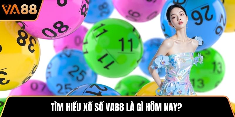 Tìm hiểu xổ số VA88 là gì hôm nay?