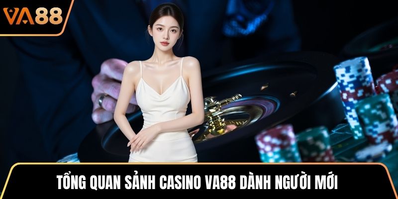 Tổng quan sảnh casino VA88 dành người mới