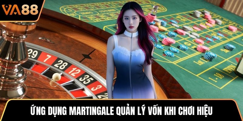 Ứng dụng Martingale quản lý vốn khi chơi hiệu