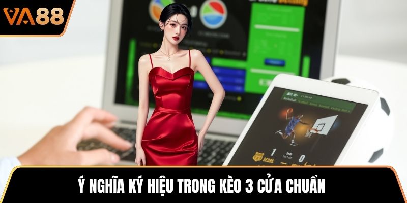Ý nghĩa ký hiệu trong kèo 3 cửa chuẩn